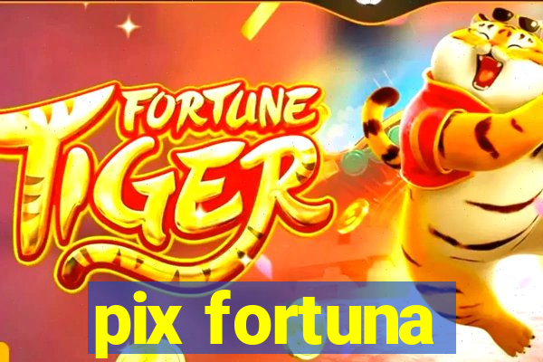 pix fortuna